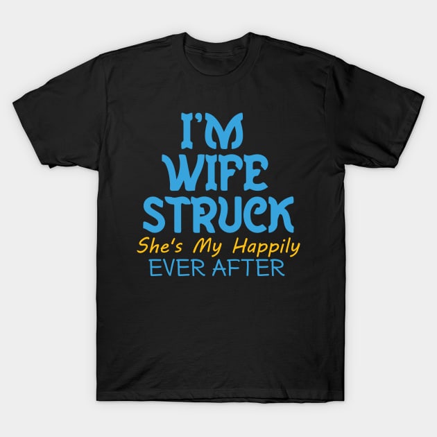 I'm Wife Struck. She's My Happily Ever After T-Shirt by pako-valor